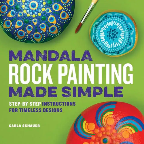 Mandala Rock Painting Made Simple: Step-By-Step Instructions for Timeless Designs - Paperback