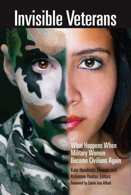 Invisible Veterans: What Happens When Military Women Become Civilians Again - Hardcover