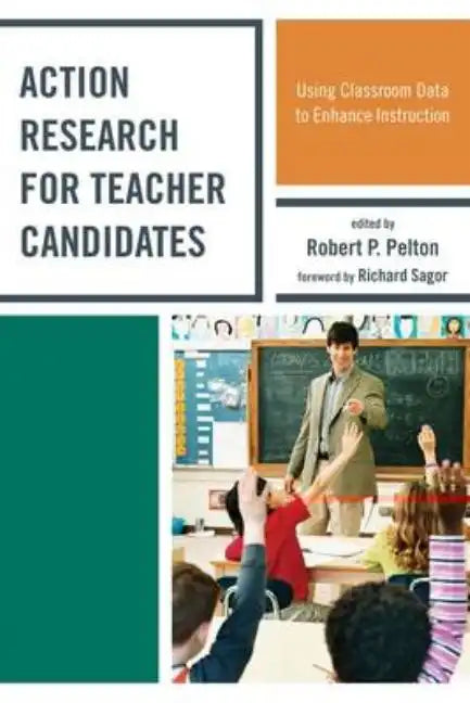 Action Research for Teacher Candidates: Using Classroom Data to Enhance Instruction - Paperback