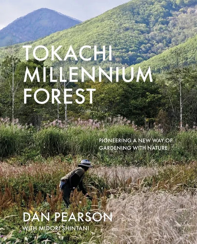 Tokachi Millennium Forest: Pioneering a New Way of Gardening with Nature - Hardcover