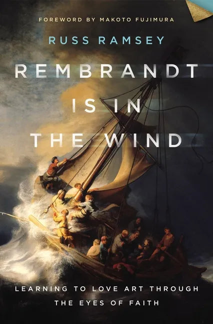 Rembrandt Is in the Wind: Learning to Love Art Through the Eyes of Faith - Hardcover