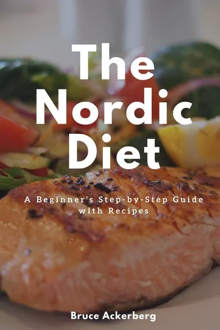 The Nordic Diet: A Beginner's Step-by-Step Guide with Recipes - Paperback