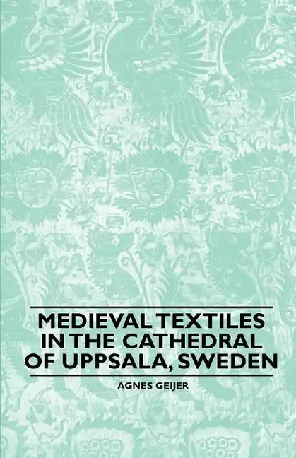 Medieval Textiles in the Cathedral of Uppsala, Sweden - Paperback