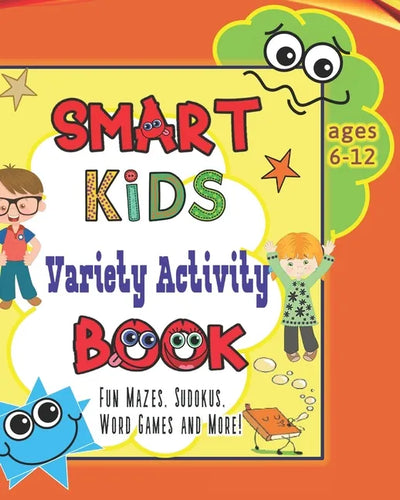 Smart Kids Variety Activity Book Fun Mazes, Sudokus, Word Games and More Ages 6-12: Collection of Game Puzzle for Young Boys and Girls to Learn While - Paperback