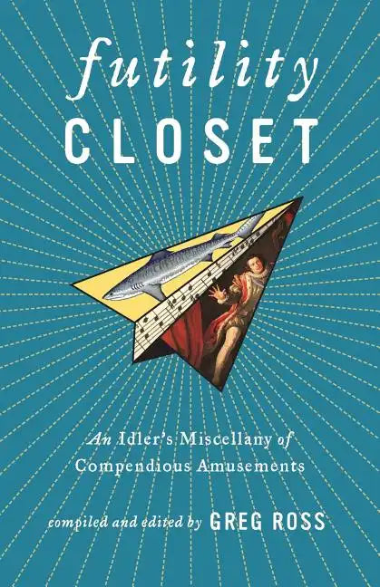 Futility Closet: An Idler's Miscellany of Compendious Amusements - Paperback