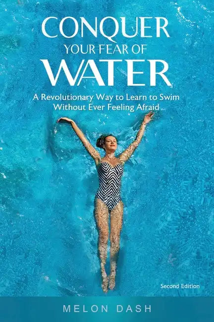 Conquer Your Fear of Water: A Revolutionary Way to Learn to Swim Without Ever Feeling Afraid Color Version - Paperback