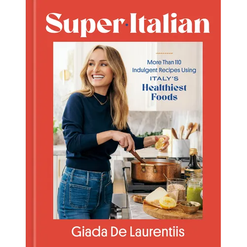 Super-Italian: More Than 110 Indulgent Recipes Using Italy's Healthiest Foods; A Cookbook - Hardcover