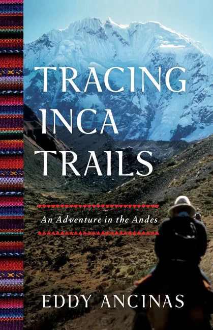 Tracing Inca Trails: An Adventure in the Andes - Paperback