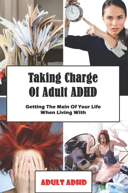 Taking Charge Of Adult ADHD: Getting The Main Of Your Life When Living With Adult ADHD: Adhd Workbook - Paperback