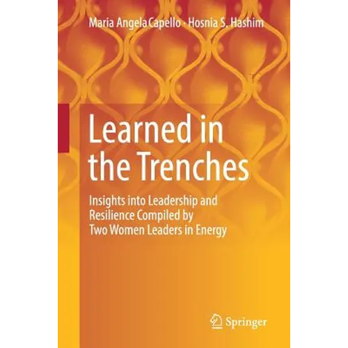 Learned in the Trenches: Insights Into Leadership and Resilience Compiled by Two Women Leaders in Energy - Paperback