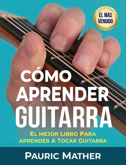 Cómo Aprender Guitarra: El Mejor Libro Para Aprender A Tocar Guitarra - Paperback