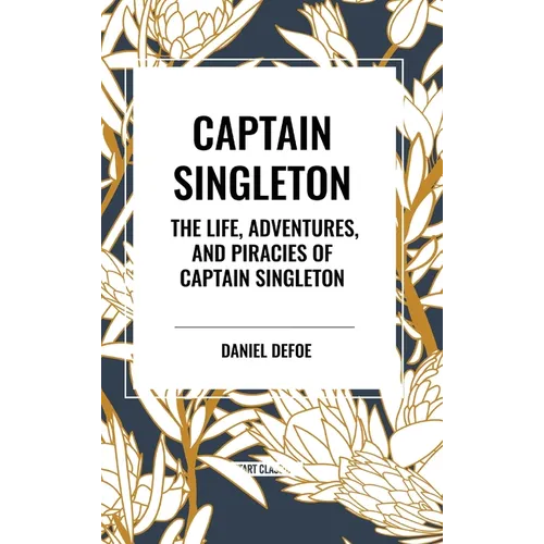 Captain Singleton: The Life, Adventures, and Piracies of Captain Singleton - Hardcover
