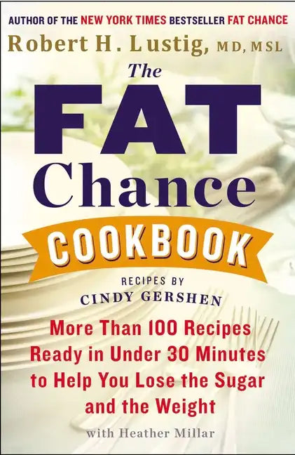 The Fat Chance Cookbook: More Than 100 Recipes Ready in Under 30 Minutes to Help You Lose the Sugar and the Weight - Paperback