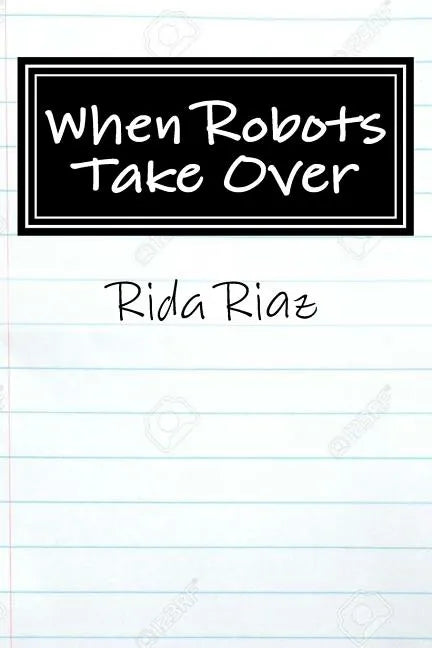 When Robots Take Over: A book that inspires us all - Paperback