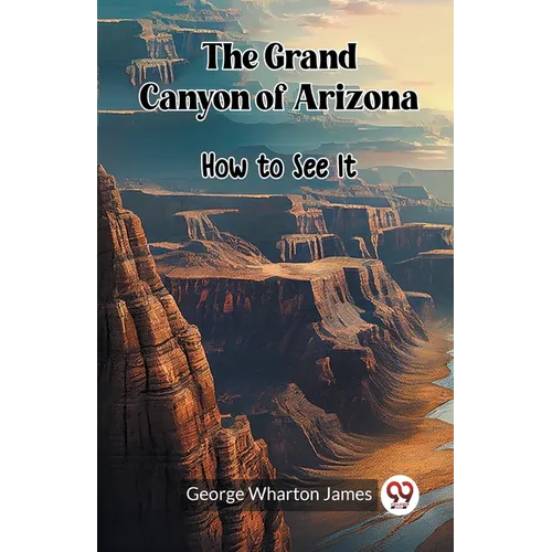 The Grand Canyon of Arizona How to See It - Paperback