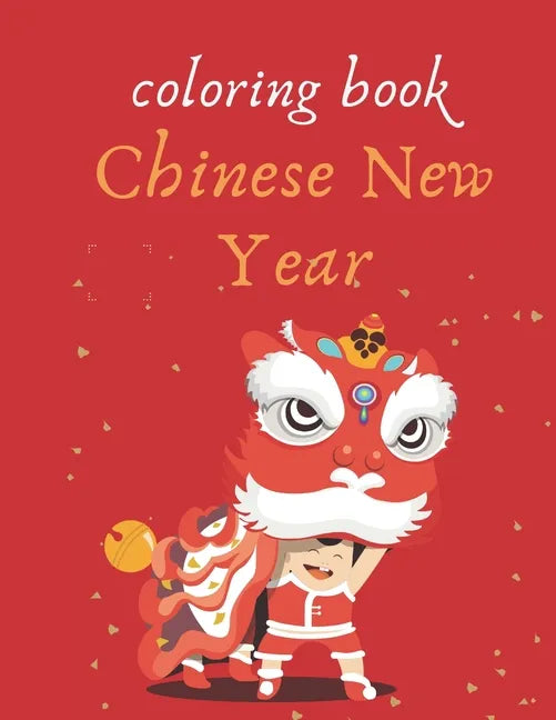 Coloring book Chinese New Year: Coloring book to celebrate the Chinese New Year - Paperback