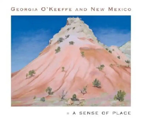 Georgia O'Keeffe and New Mexico: A Sense of Place - Hardcover