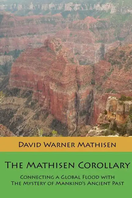 The Mathisen Corollary: Connecting a Global Flood with the Mystery of Mankind's Ancient Past - Paperback