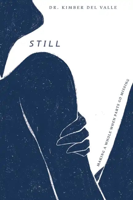 Still: Making A Whole When Parts Go Missing - Paperback