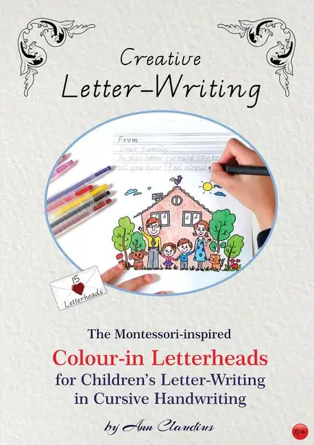 Creative Letter-Writing: The Montessori-inspired Colour-in Letterheads for Children's Letter-writing in Cursive Handwriting - Paperback