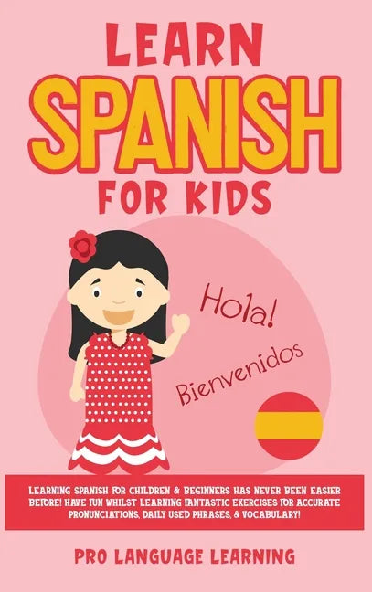 Learn Spanish for Kids: Learning Spanish for Children & Beginners Has Never Been Easier Before! Have Fun Whilst Learning Fantastic Exercises f - Hardcover