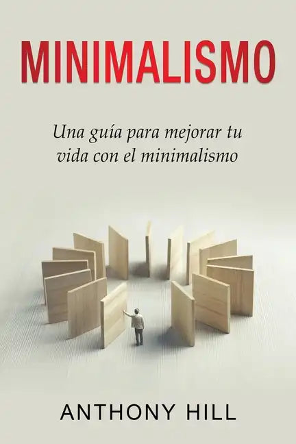 Minimalismo: Una guía para mejorar tu vida con el minimalismo - Paperback