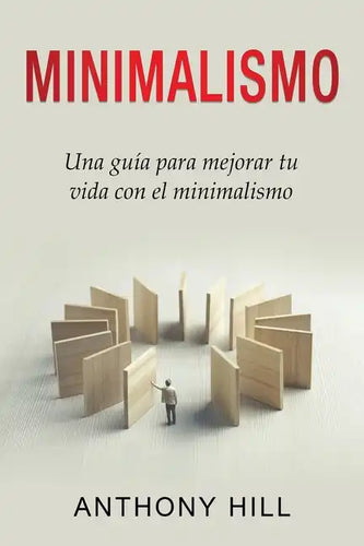 Minimalismo: Una guía para mejorar tu vida con el minimalismo - Paperback