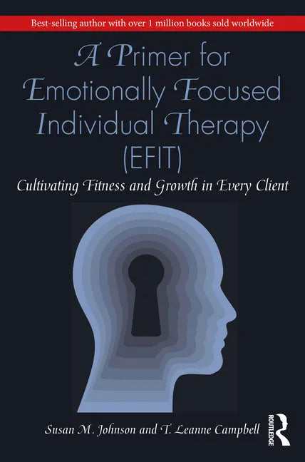 A Primer for Emotionally Focused Individual Therapy (Efit): Cultivating Fitness and Growth in Every Client - Paperback