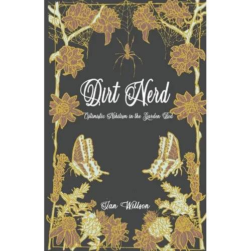 Dirt Nerd: Optimistic Nihilism in the Garden Bed - Paperback