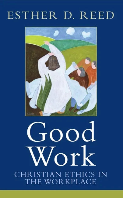 Good Work: Christian Ethics in the Workplace - Paperback