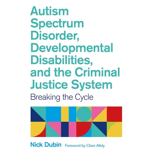 Autism Spectrum Disorder, Developmental Disabilities, and the Criminal Justice System: Breaking the Cycle - Paperback