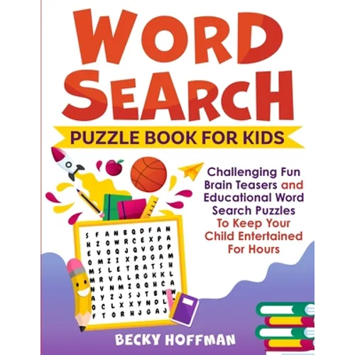 Word Search Puzzle Book For Kids: Challenging Fun Brain Teasers and Educational Word Search Puzzles To Keep Your Child Entertained For Hours - Paperback