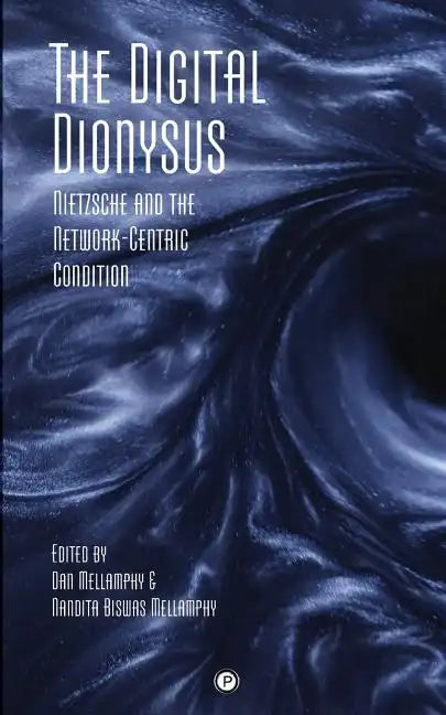 The Digital Dionysus: Nietzsche and the Network-Centric Condition - Paperback