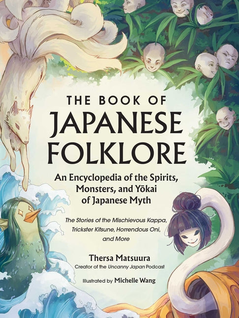 The Book of Japanese Folklore: An Encyclopedia of the Spirits, Monsters, and Yokai of Japanese Myth: The Stories of the Mischievous Kappa, Trickster K - Hardcover