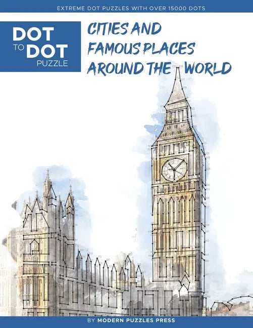 Cities and Famous Places Around The World - Dot to Dot Puzzle (Extreme Dot Puzzles with over 15000 dots): Extreme Dot to Dot Books for Adults - Challe - Paperback