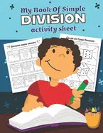 My Book of Simple Division Activity Sheet: Over 20 Fun Designs For Boys And Girls - Educational Math Worksheets for 3rd and 4th grade - Paperback