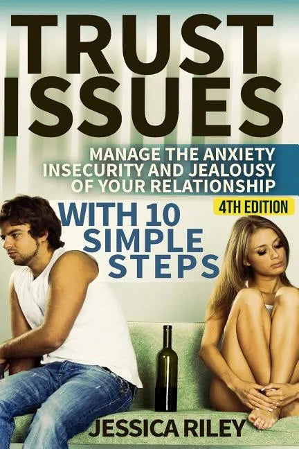 Trust Issues: Manage the Anxiety, Insecurity and Jealousy in Your Relationship, with 10 Simple Steps - Paperback