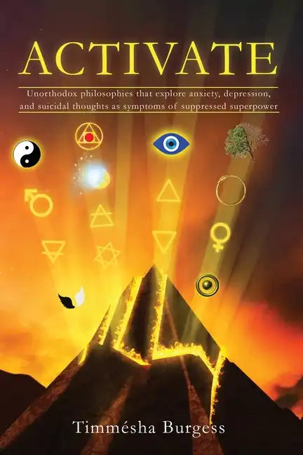 Activate: Unorthodox Philosophies That Explore Anxiety, Depression, and Suicidal Thoughts as Symptoms of Suppressed Superpower - Paperback