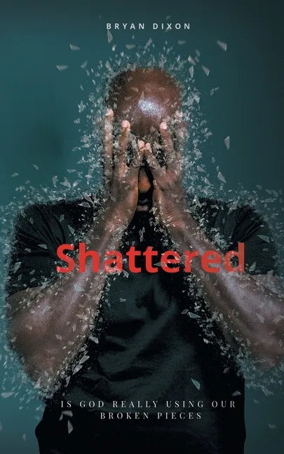 Shattered: Is God Really Using Our Broken Pieces - Paperback