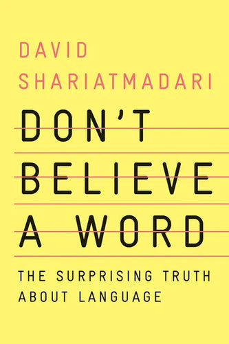 Don't Believe a Word: The Surprising Truth about Language - Hardcover