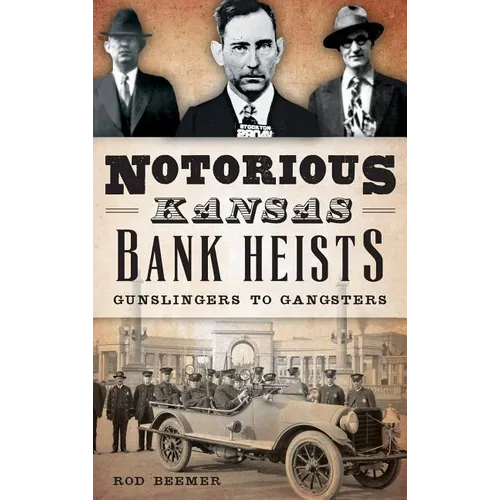 Notorious Kansas Bank Heists: Gunslingers to Gangsters - Hardcover