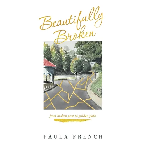 Beautifully Broken: From Broken Past to Golden Path - Paperback