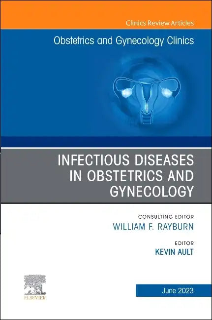 Infectious Diseases in Obstetrics and Gynecology, an Issue of Obstetrics and Gynecology Clinics: Volume 50-2 - Hardcover