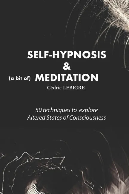 Self-Hypnosis and Meditation: 50 techniques to explore altered states of consciousness - Paperback