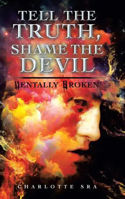Tell the Truth, Shame the Devil: Mentally Broken - Hardcover