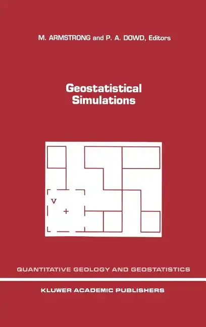 Geostatistical Simulations: Proceedings of the Geostatistical Simulation Workshop, Fontainebleau, France, 27-28 May 1993 - Hardcover