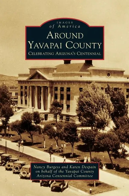 Around Yavapai County: Celebrating Arizona's Centennial - Hardcover