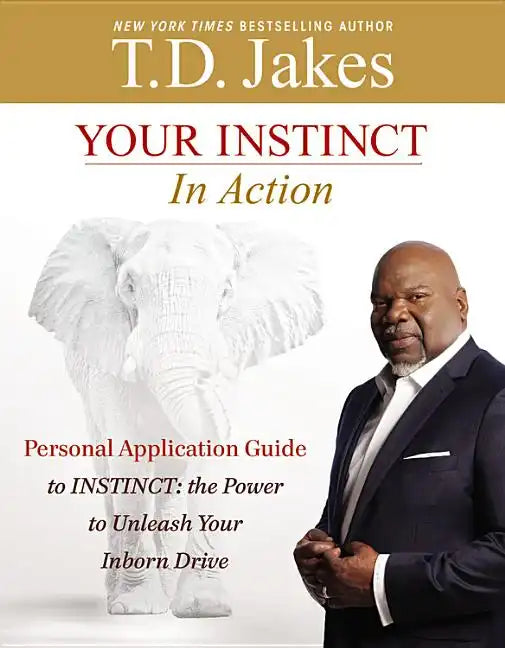 Your Instinct in Action: A Personal Application Guide to Instinct: The Power to Unleash Your Inborn Drive - Paperback