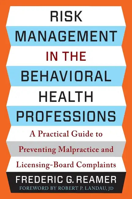 Risk Management in the Behavioral Health Professions: A Practical Guide to Preventing Malpractice and Licensing-Board Complaints - Paperback