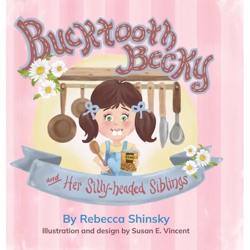 Bucktooth Becky and Her Silly-headed Siblings - Hardcover